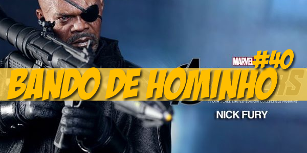 Bando de Hominho #40 – Nick Fury pela Hot Toys