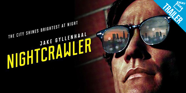‘Nightcrawler’ – Jake Gyllenhaal vai te impressionar em seu novo filme
