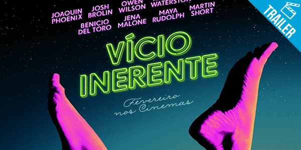 ‘Vício Inerente’ – Confira o trailer legendado e o primeiro pôster nacional