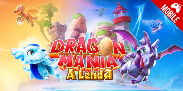 ‘Dragon Mania: A Lenda’ – Conheça o novo lançamento da Gameloft