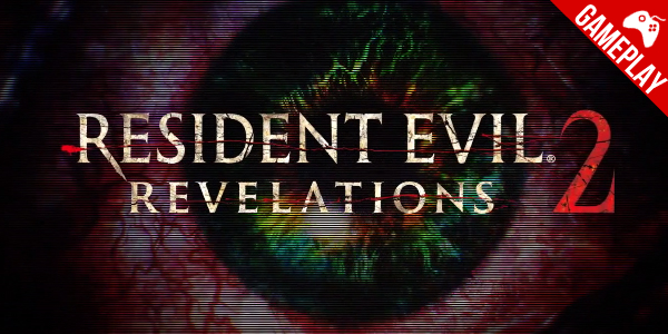 ‘Resident Evil: Revelations 2’ – Novos Gameplays