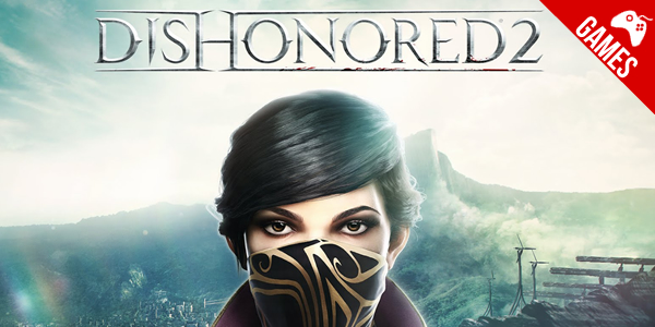 ‘Dishonored 2’ – Corvo e Emily já estão entre nós
