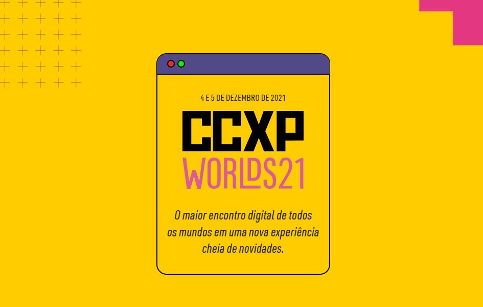 CCXP Worlds 21 | Evento apresenta programação, promete surpresas em seus painéis recheados de novidades