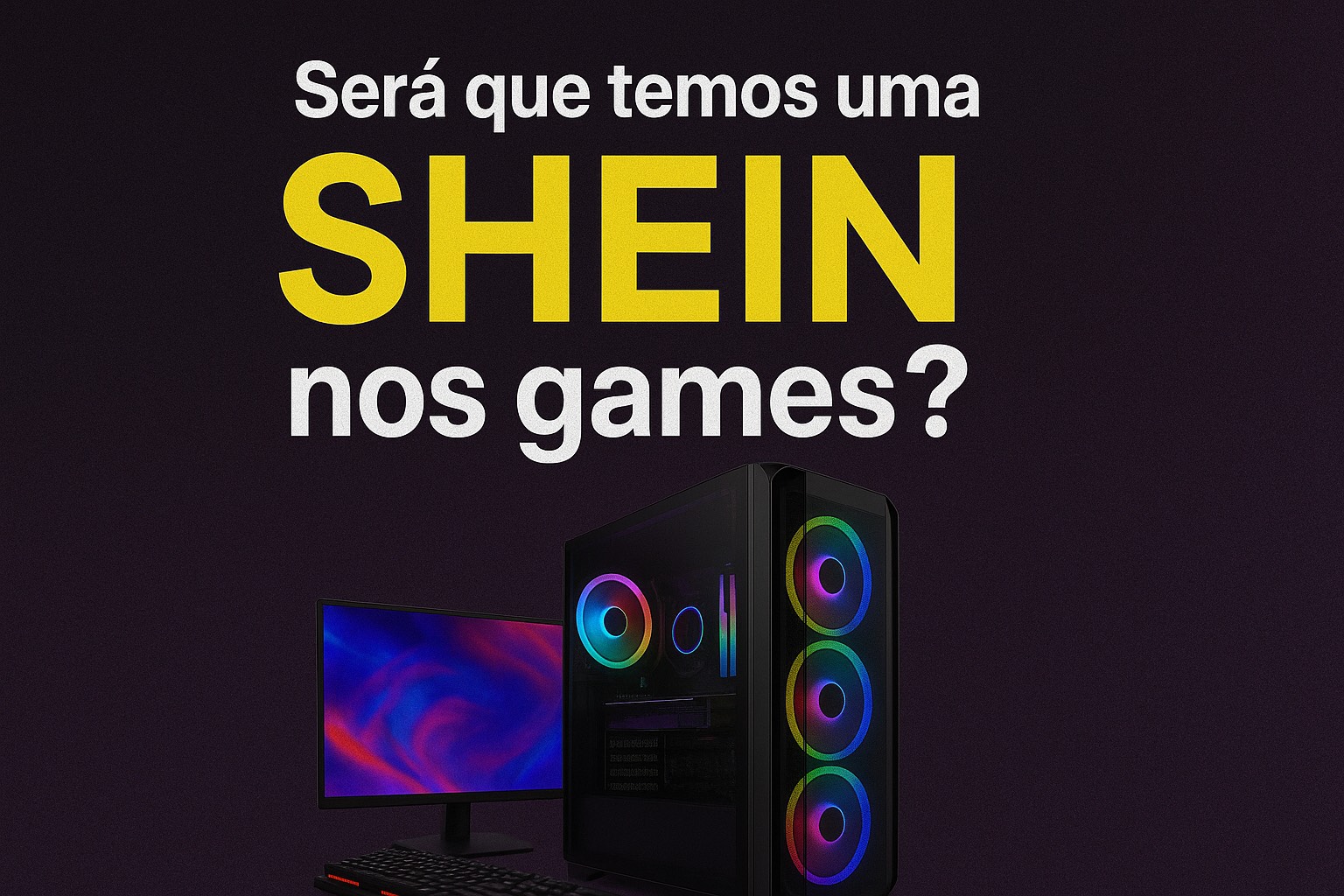 Será que temos uma “SHEIN” nos games?